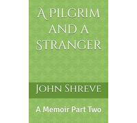 A Pilgrim and a Stranger: A Memoir Part Two