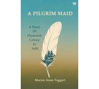 A Pilgrim MaidA Story Of Plymouth Colony In 1620 (Edition1)