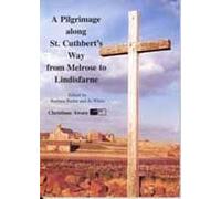 A Pilgrimage along St Cuthbert's Way from Melrose to Lindisfarne
