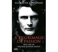 A Pilgrimage of Passion: The Life of Wilfrid Scawen Blunt