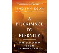 A Pilgrimage to Eternity: From Canterbury to Rome in Search of a Faith