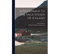 A Pilgrimage To The Saga-steads Of Iceland