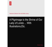 A Pilgrimage to the Shrine of Our Lady of Loreto ... With Illustrations,Etc.