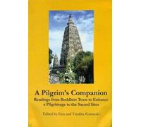 A Pilgrim's Companion: Readings from buddhist Texts to Enhance a Pilgrimage to the Sacred Sites