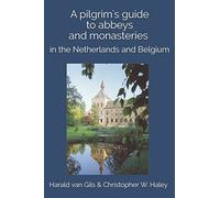 A pilgrim's guide to abbeys and monasteries: in the Netherlands and Belgium