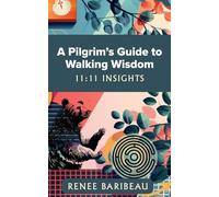 A Pilgrim's Guide to Walking Wisdom: 11:11 Insights