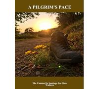 A Pilgrim'S Pace: The Camino De Santiago For Slow Walkers