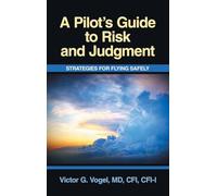 A Pilot’s Guide to Risk and Judgment: Strategies for Flying Safely
