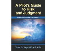 A Pilot’s Guide to Risk and Judgment: Strategies for Flying Safely