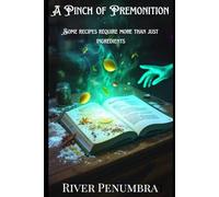 A Pinch Of Premonition: Some Recipes Require More Than Just Ingredients (Paranormal Cosies)
