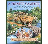 A Pioneer Sampler: The Daily Life of a Pioneer Family in 1840