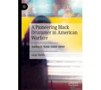 A Pioneering Black Drummer in American Warfare : Jordan B. Noble (1800-1890)