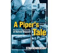 A Piper's Tale : Memories of an Apprenticeship at Barrow Shipyard 1965 to 1970