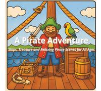 A Pirate Adventure: Ships, Treasure and Relaxing Pirate Scenes for All Ages