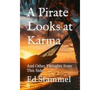 A Pirate Looks at Karma: And Other Thoughts from This Side