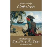 A Pirate's Guide to Palms, Parrots and Playtime in the Florida Keys: A Comprehensive Activity Guide for All That Awaits You in the Keys