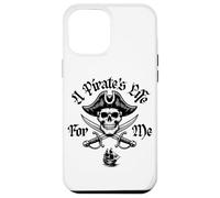 A Pirate's Life For Me Skull and Crossed Swords Pirate Case for iPhone 12 Pro Max