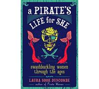 A Pirate's Life for She: Swashbuckling Women Through the Ages