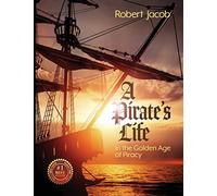 A Pirate's Life in the Golden Age of Piracy