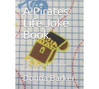 A Pirates Life Joke Book: And more funny stories without consequence