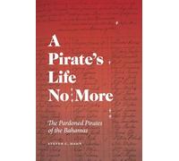 A Pirate's Life No More: The Pardoned Pirates of the Bahamas (Early American Places)