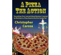 A Pizza The Action: Everything I Ever Learned About Business I Learned by Working in a Pizza Stand at the Erie County Fair: 2 (Greater Western New York History)