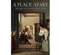 A Place Apart: The Artist's Studio 1400 to 1900