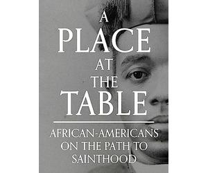 A Place at the Table: African-Americans on the Path to Sainthood