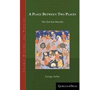 A Place Between Two Places: The Quranic Barzakh: 1 (Islamic History and Thought)