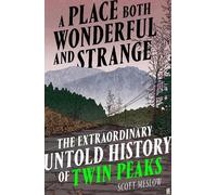 A Place Both Wonderful and Strange: The Extraordinary Untold History of Twin Peaks