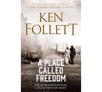A Place Called Freedom: A Vast, Thrilling Work of Historical Fiction From the Author of The Pillars of the Earth