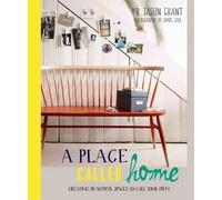 A Place Called Home: Creating Beautiful Spaces to Call Your Own