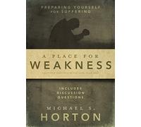 A Place for Weakness: Preparing Yourself for Suffering
