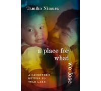 A Place for What We Lose: A Daughter's Return to Tule Lake