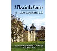 A Place in the Country: Three Counties Asylum 1860-1999