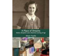 A Place of Dreams: Desire, Deception and a Wartime Coming of Age