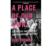 A Place of Our Own: Six Spaces That Shaped Queer Women's Culture - 'An inspiring celebration of lesbian camaraderie, activism and fun' (Sarah Waters)