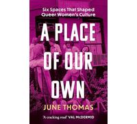 A Place of Our Own : Six Spaces That Shaped Queer Women's Culture - 'A cracking read' (Val McDermid)