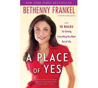 A Place of Yes: 10 Rules for Getting Everything You Want Out of Life