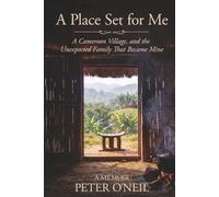 A Place Set For Me: A Cameroon Village, and the Unexpected Family That Became Mine