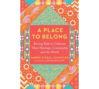 A Place to Belong: Raising Kids to Celebrate Their Heritage, Community, and the World