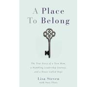 A Place to Belong: The True Story of a Teen Mom, a Humbling Leadership Journey, and a House Called Hope