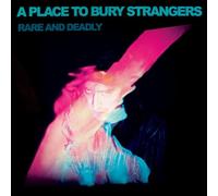 A PLACE TO BURY STRANGERS - Rare And Deadly