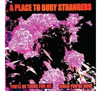 A Place To Bury Strangers - You'll Be There For Me/When You're Gone [7" VINYL]