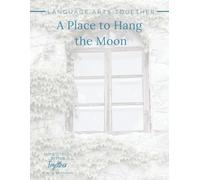 A Place to Hang the Moon: Language Arts Together