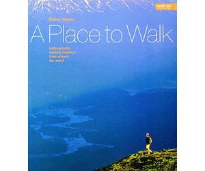 A Place to Walk: Unforgettable Walking Holidays From Around The World