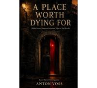 A Place Worth Dying For: Hidden Rooms. Dangerous Invitations. What the Dark Reveals. (A Joel Marsh Investigation)