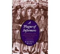 A Plague of Informers: Conspiracy and Political Trust in William III's England (Lewis Walpole Series in Eighteenth-C) (The Lewis Walpole Series in Eighteenth-Century Culture and History)