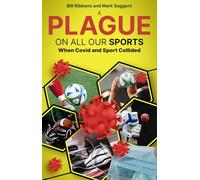 A Plague on All Our Sports: When Covid and Sport Collided: