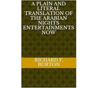 A Plain and Literal Translation of the Arabian Nights Entertainments, Now Entituled